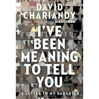I've Been Meaning to Tell You: A Letter to My Daughter by Chariandy, David-Hardcover