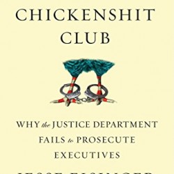 The Chickenshit Club: Why the Justice Department Fails to Prosecute Executives by Eisinger, Jesse-Paperback