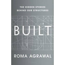 Built: The Hidden Stories Behind our Structures by Agrawal, Roma- Hardback