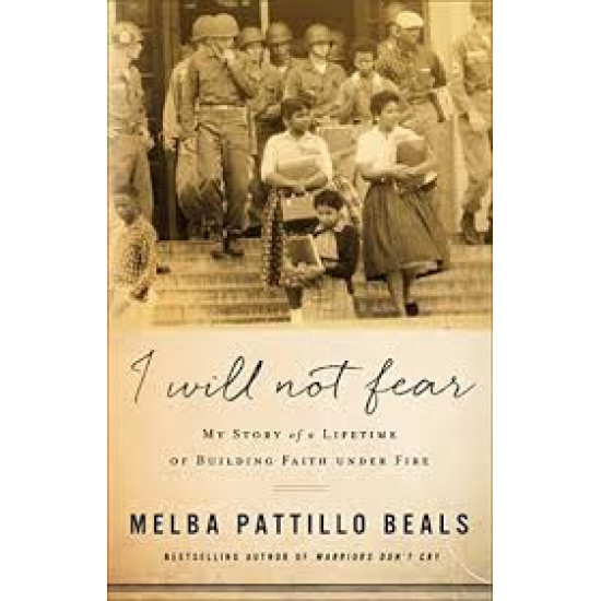 I Will Not Fear: My Story of a Lifetime of Building Faith Under Fire by Melba Pattillo Beals