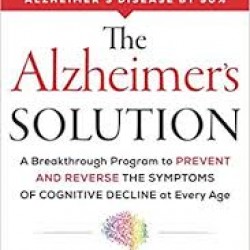 The Alzheimer's Solution: A Breakthrough Program to Prevent and Reverse the Symptoms of Cognitive Decline at Every Age by Sherzai, AyeshaSherzai, Dean
