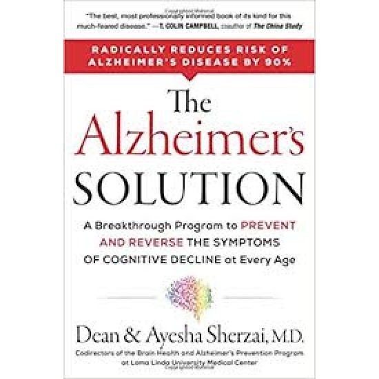 The Alzheimer's Solution: A Breakthrough Program to Prevent and Reverse the Symptoms of Cognitive Decline at Every Age by Sherzai, AyeshaSherzai, Dean
