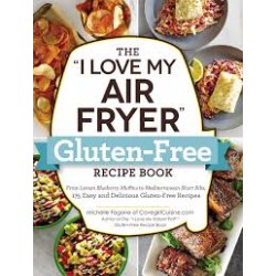 The "I Love My Air Fryer" Gluten-Free Recipe Book By Michelle Fagone