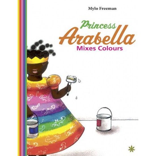 Princess Arabella Mixes Colours by Mylo Freeman