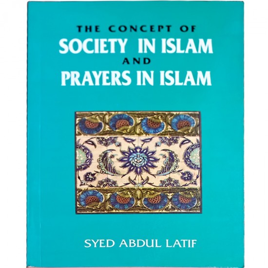 The Concept of Society in Islam and Prayers in Islam by Dr. Syed Abdul Latif