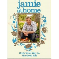 Jamie at Home: Cook Your Way to the Good Life