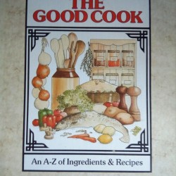 The Good Cook: An A-Z of Ingredients & Recipes 