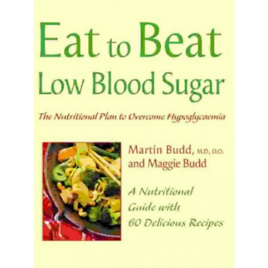 Eat to Beat Low Blood Sugar: The Nutritional Plan to Overcome Hypoglycaemia, with 60 Recipes