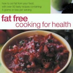 Fat Free Cooking for Health: How to Cut Fat from Your Food    