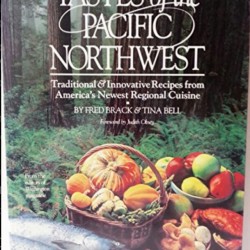 Tastes of the Pacific Northwest: Traditional & Innovative Recipes from America's Newest Regional Cuisine