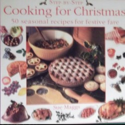 Step-by-Step Cooking For Christmas: 50 Seasonal Recipes For Festive Fare