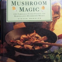 Mushroom Magic: 100 Fabulous Fungi Feasts and Marvellous Mushroom Meals  