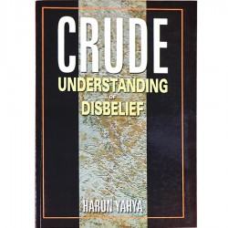 Crude Understanding of Disbelief by Harun Yahya