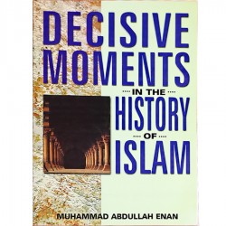 Decisive Moments in the History of Islam by Muhammad Abdullah Enan