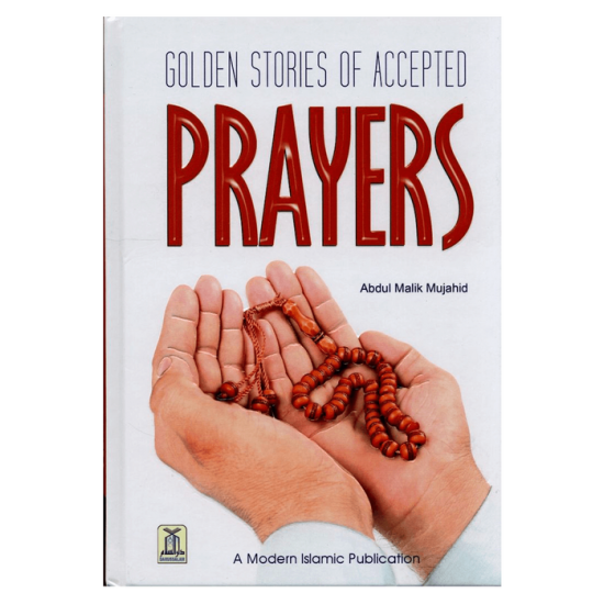 Golden stories of accepted Prayers by Abdul Malik Mujahid - Hardback