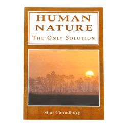Human Nature: The Only Solution  by Siraj Choudhury- PB