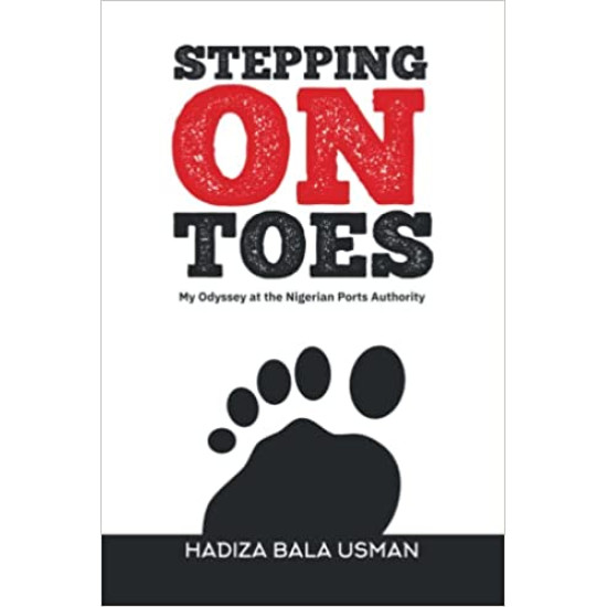 Stepping on Toes: My Odyssey at the Nigerian Ports Authority by Hadiza Bala Usman - Paperback