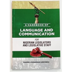 A Handbook of Language and Communication for Nigerian Legislators and Legislative Staff by Dahiru Muhammad Argungu - Paperback