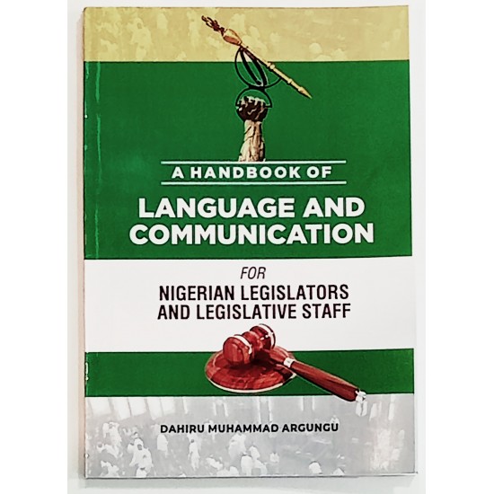 A Handbook of Language and Communication for Nigerian Legislators and Legislative Staff by Dahiru Muhammad Argungu - Paperback