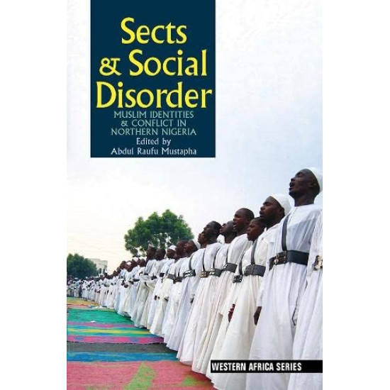 Sects & Social Disorder: Muslim Identities & Conflict in Northern Nigeria Sects & Social Disorder: Muslim Identities & Conflict in Northern Nigeria