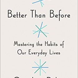 Better Than Before: Mastering the Habits of Our Everyday Lives by Gretchen Rubin - Hardback