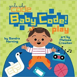 Baby Code! Play (Girls Who Code) by Sandra Horning - Hardback