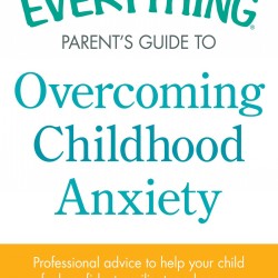 The Everything Parent's Guide to overcoming Childhood Anxiety by Sherianna Boyle - Paperback