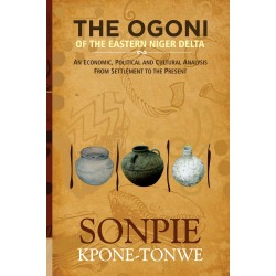 The Ogoni of the Eastern Niger Delta: An Economic, Political and Cultural Analysis from Settlement to the Present by Sonpie Kpone-Tonwe - Paperback
