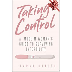 Taking Control: A Muslim Woman’s Guide to Surviving Infertility by Farah Dualeh - Paperback