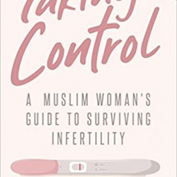 Taking Control: A Muslim Woman’s Guide to Surviving Infertility by Farah Dualeh - Paperback