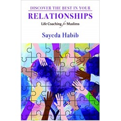 Discover the Best in Your Relationships: Life Coaching For Muslims by Sayeda Habib - Paperback 