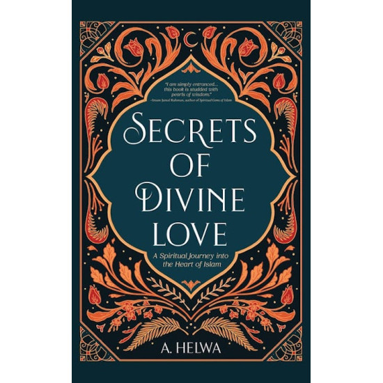 SECRETS OF DIVINE LOVE A SPIRITUAL JOURNEY INTO THE HEART OF ISLAM by A. Helwa - Paperback 