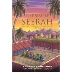 THE SIMPLE SEERAH PART TWO THE STORY OF PROPHET MUHAMMAD PART TWO by Asim Khan & Toyris Miah - Paperback