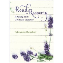 ROAD TO RECOVERY HEALING FROM DOMESTIC VIOLENCE By Rahmanara Chowdhury - Paperback 