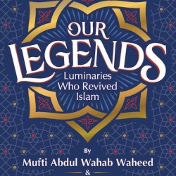 OUR LEGENDS LUMINARIES WHO REVIVED ISLAM by Abdul Wahab Waheed & Mustafa Rasheed - Paperback 