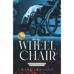 My Wheelchair: My Journey of Getting Back Up on My Feet by Wael Ibrahim 