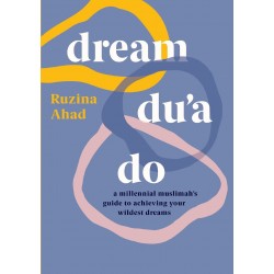 Dream Du'a Do: A Millennial Muslimah's Guide to Achieving Your Wildest Dreams by Ruzina Ahad 