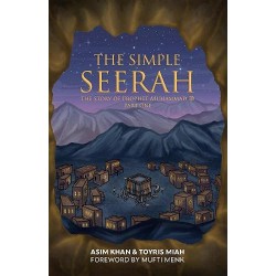 The Simple Seerah: The Story of Prophet Muhammad (s.a.w.) — Part One by Asim Khan & Toyris Miah - Paperback