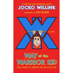 Way of the Warrior Kid: From Wimpy to Warrior the Navy SEAL Way: A Novel (Way of the Warrior Kid, 1) by Jocko Willink - Hardback