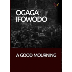 A Good Mourning by Ogaga Ifowodo - Paperback