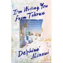 I'm Writing You from Tehran by Delphine Minoui - Hardback
