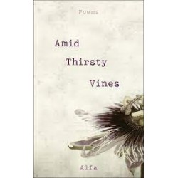 Amid Thirsty Vines: Poems by Alfa