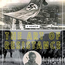The Art of Resistance: My Four Years in the French Underground by Rosenberg, Justus-Hardback