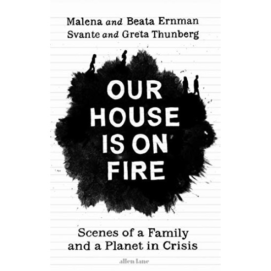 Our House is on Fire: Scenes of a Family and a Planet in Crisis by Ernman, Malena Ernman, Beata Thunberg, Greta-Paperback