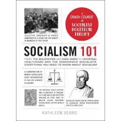 Socialism 101: From the Bolsheviks and Karl Marx t by Sears, Kathleen