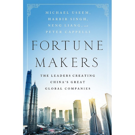 Fortune Makers: The Leaders Creating China's Great Global Companies by Cappelli, Peter