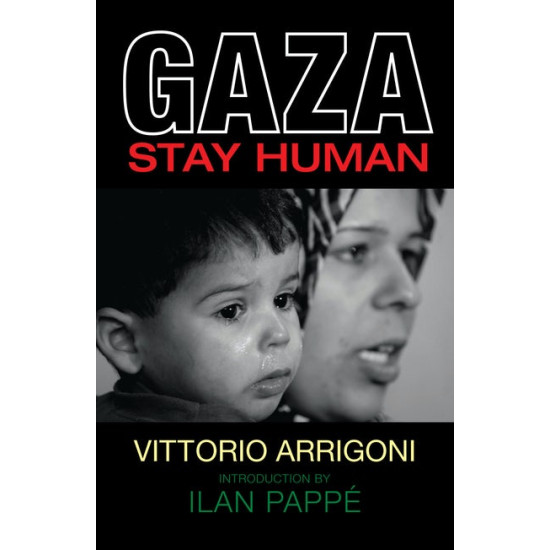 GAZA STAY HUMAN By (author) Vittorio Arrigoni Translated by Daniela Filippin GAZA STAY HUMAN By (author) Vittorio Arrigoni Translated by Daniela Filippin