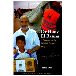 DR HANY EL BANNA A SERVANT TO THE WORLD'S POOREST PEOPLE By Suma Din