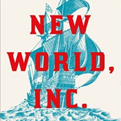 New World, Inc.: The Making of America by England's Merchant Adventurers by Butman, John- Hardback