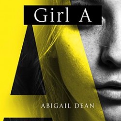 Girl A Novel by Abigail Dean- Hardback